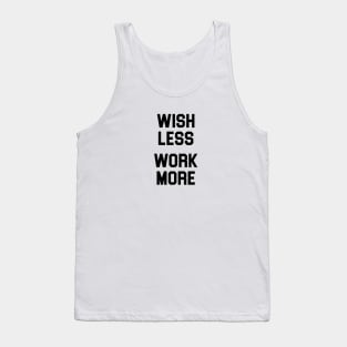 Wish Less Work More Tank Top